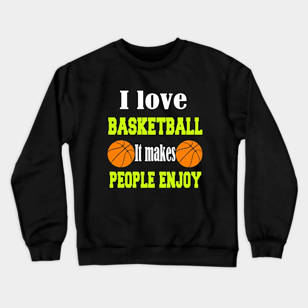 I love Basketball It makes people enjoy Crewneck Sweatshirt by Emma-shopping